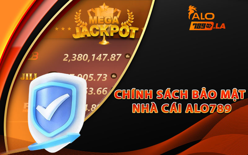 Chính Sách Bảo Mật Đảm Bảo Tuyệt Đối Của Trang Alo789 1 Chính sách bảo mật nhà cái Alo789